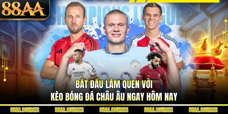 Bắt đầu làm quen với kèo bóng đá Châu Âu ngay hôm nay