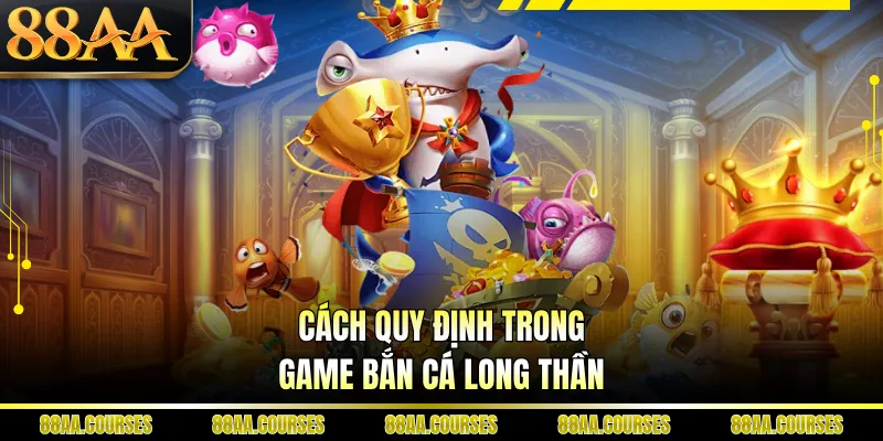 Cách quy định trong game bắn cá Long Thần