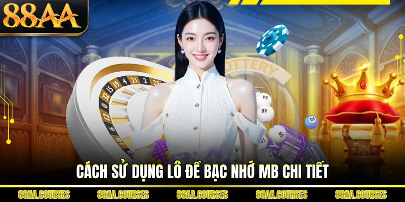 Cách sử dụng lô đề bạc nhớ mb chi tiết