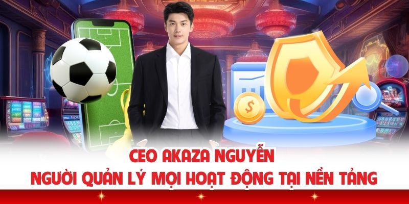 CEO Akaza Nguyễn người quản lý mọi hoạt động tại nền tảng