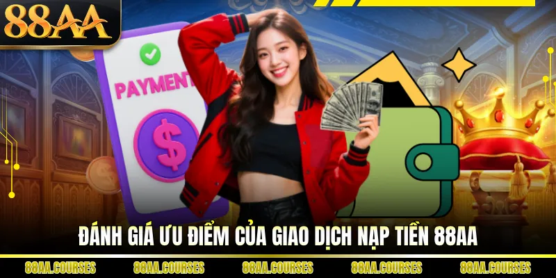 Đánh giá ưu điểm của giao dịch nạp tiền 88AA