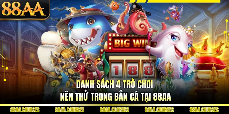 Danh sách 4 trò chơi nên thử trong bắn cá tại 88AA