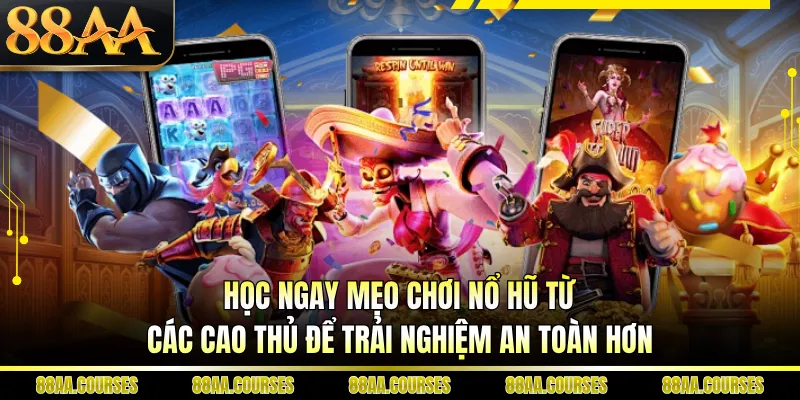 Học ngay mẹo chơi nổ hũ từ các cao thủ để trải nghiệm an toàn hơn