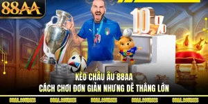 Kèo Châu Âu 88AA - Cách Chơi Đơn Giản Nhưng Dễ Thắng Lớn