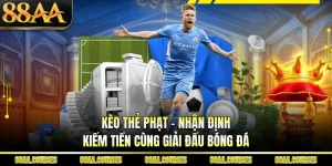 Kèo Thẻ Phạt - Nhận Định Kiếm Tiền Cùng Giải Đấu Bóng Đá