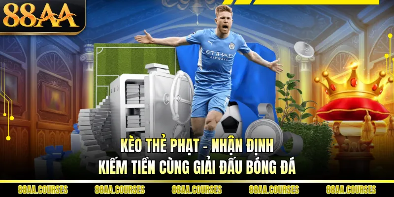 Kèo Thẻ Phạt - Nhận Định Kiếm Tiền Cùng Giải Đấu Bóng Đá