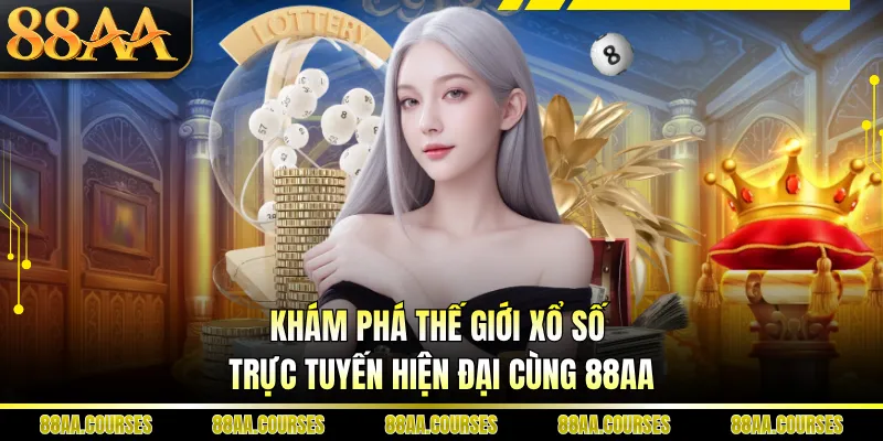 Khám phá thế giới xổ số trực tuyến hiện đại cùng 88AA