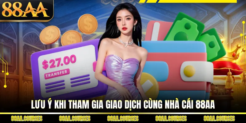 Lưu ý khi tham gia giao dịch cùng nhà cái 88AA