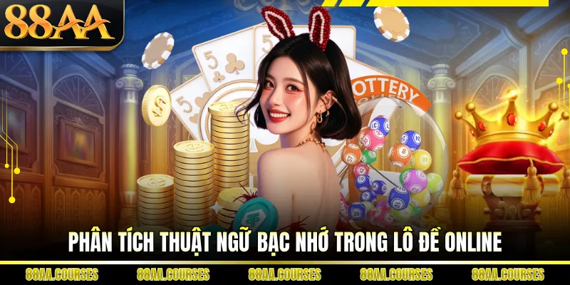 Phân tích thuật ngữ bạc nhớ trong lô đề online