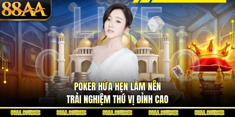 Poker hứa hẹn làm nên trải nghiệm thú vị đỉnh cao