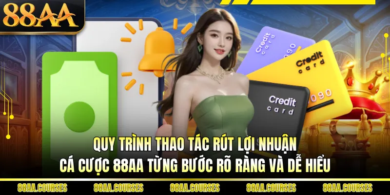 Quy trình thao tác rút lợi nhuận cá cược 88AA từng bước rõ ràng và dễ hiểu