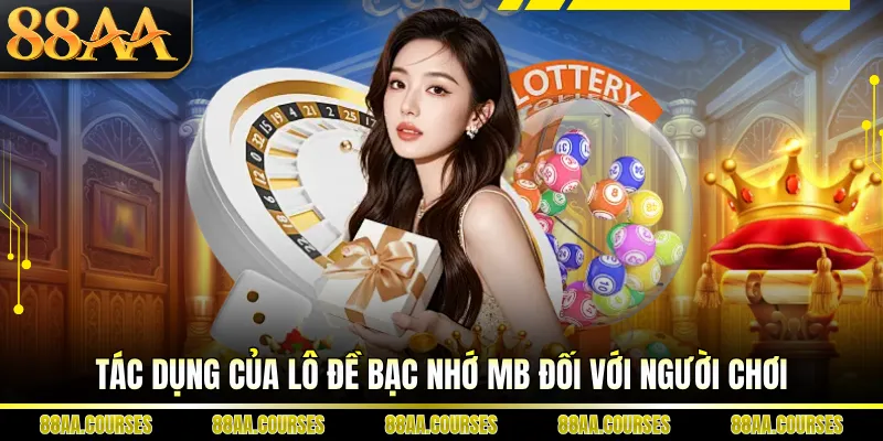 Tác dụng của lô đề bạc nhớ mb đối với người chơi