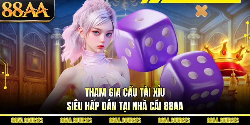 Tham gia cầu tài xỉu siêu hấp dẫn tại nhà cái 88AA