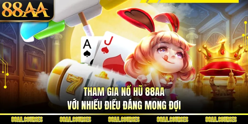 Tham gia nổ hũ 88AA với nhiều điều đáng mong đợi