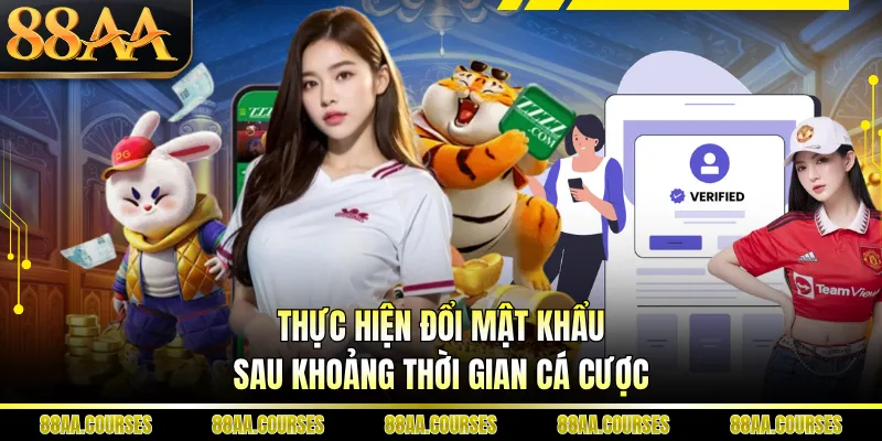 Thực hiện đổi mật khẩu sau khoảng thời gian cá cược
