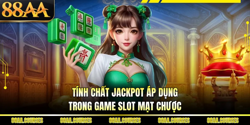 Tính chất Jackpot áp dụng trong game slot Mạt Chược