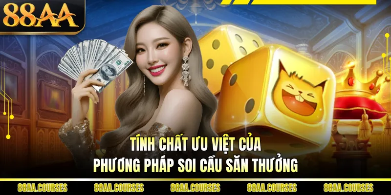 Tính chất ưu việt của phương pháp soi cầu săn thưởng