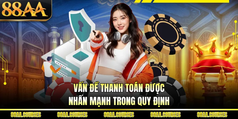 Vấn đề thanh toán được nhấn mạnh trong quy định